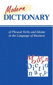  "Modern Dictionary of Phrasal Verbs and Idioms in the Language of Business /  -          "
